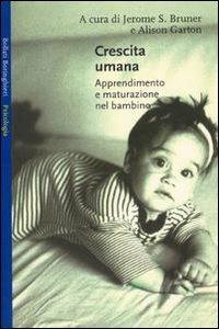 Crescita umana. Apprendimento e maturazione nel bambino  - Libro Bollati Boringhieri 1986, Saggi. Psicologia | Libraccio.it