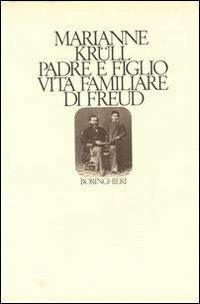 Padre e figlio. Vita familiare di Freud - Marianne Krüll - Libro Bollati Boringhieri 1982, Saggi. Psicologia | Libraccio.it