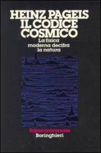 Il codice cosmico - Heinz R. Pagels - Libro Bollati Boringhieri 1984, Saggi. Scienze | Libraccio.it