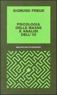 Psicologia delle masse e analisi dell'Io - Sigmund Freud - Libro Bollati Boringhieri 1978, Biblioteca Bollati Boringhieri | Libraccio.it