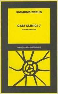Casi clinici. Vol. 7: L'Uomo dei lupi. - Sigmund Freud - Libro Bollati Boringhieri 1977, Biblioteca Bollati Boringhieri | Libraccio.it