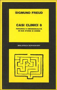 Casi clinici. Vol. 8: Paranoia e omosessualità in due storie di donne - Sigmund Freud - Libro Bollati Boringhieri 1977, Biblioteca Bollati Boringhieri | Libraccio.it