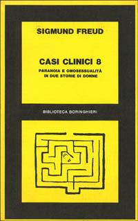 Casi clinici. Vol. 8: Paranoia e omosessualità in due storie di donne - Sigmund Freud - Libro Bollati Boringhieri 1977, Biblioteca Bollati Boringhieri | Libraccio.it
