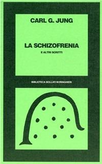 La schizofrenia e altri scritti - Carl Gustav Jung - Libro Bollati Boringhieri 1977, Biblioteca Bollati Boringhieri | Libraccio.it