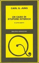 Un caso di stupore isterico e altri scritti