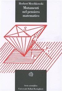 Mutamenti nel pensiero matematico - Herbert Meschkowski - Libro Bollati Boringhieri 1976, Universale Bollati Boringhieri-S. scient. | Libraccio.it