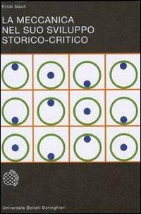 La meccanica nel suo sviluppo storico-critico - Ernst Mach - Libro Bollati Boringhieri 1992, Universale Bollati Boringhieri-S. scient. | Libraccio.it