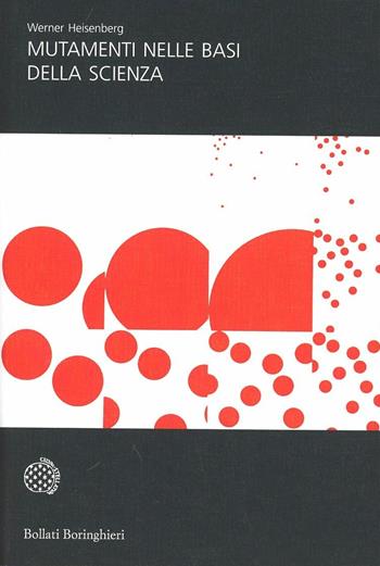 Mutamenti nelle basi della scienza - Werner Heisenberg - Libro Bollati Boringhieri 1997, Universale Bollati Boringhieri-S. scient. | Libraccio.it