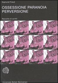 Ossessione, paranoia, perversione. Raccolta di scritti - Sigmund Freud - Libro Bollati Boringhieri 1997, Universale Bollati Boringhieri-S. scient. | Libraccio.it