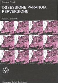 Ossessione, paranoia, perversione - Sigmund Freud - Libro Bollati Boringhieri 1997, Universale Bollati Boringhieri-S. scient. | Libraccio.it