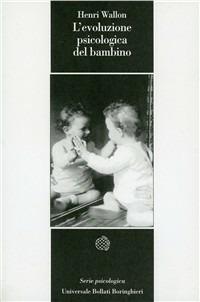 L' evoluzione psicologica del bambino - Henri Wallon - Libro Bollati Boringhieri 1997, Universale Bollati Boringhieri-S. scient. | Libraccio.it