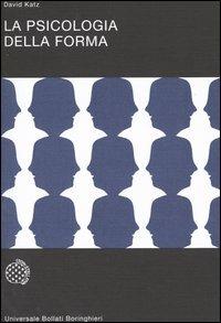 La psicologia della forma - David Katz - Libro Bollati Boringhieri 1992, Universale Bollati Boringhieri-S. scient. | Libraccio.it