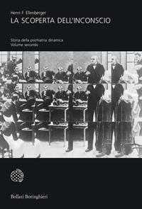 La scoperta dell'inconscio. Storia della psichiatria dinamica. Vol. 2 - Henri F. Ellenberger - Libro Bollati Boringhieri 1996, Universale Bollati Boringhieri-S. scient. | Libraccio.it