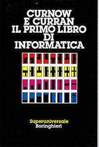 Il primo libro di informatica - Ray Curnow, Susan Curran - Libro Bollati Boringhieri 1987, Saggi. Scienze | Libraccio.it