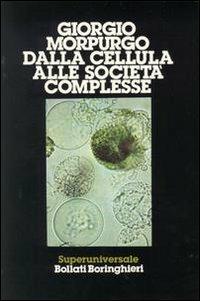 Dalla cellula alle società complesse - Giorgio Morpurgo - Libro Bollati Boringhieri 1987, Saggi. Scienze | Libraccio.it