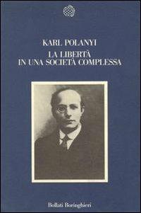 La libertà in una società complessa - Karl Polanyi - Libro Bollati Boringhieri 1987, Nuova cultura | Libraccio.it