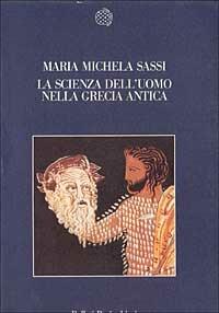 La scienza dell'uomo nella Grecia antica - Maria Michela Sassi - Libro Bollati Boringhieri 1988, Nuova cultura | Libraccio.it