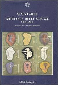 Mitologia delle scienze sociali - Alain Caillé - Libro Bollati Boringhieri 1988, Nuova cultura | Libraccio.it