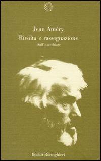 Rivolta e rassegnazione - Jean Améry - Libro Bollati Boringhieri 1988, Varianti | Libraccio.it