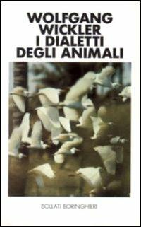 I dialetti degli animali - Wolfgang Wickler - Libro Bollati Boringhieri 1988, Saggi. Scienze | Libraccio.it