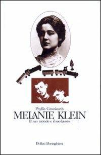 Melanie Klein. Il suo mondo e il suo lavoro - Phyllis Grosskurth - Libro Bollati Boringhieri 1988, Le vite | Libraccio.it