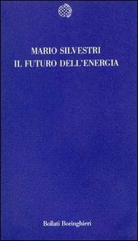 Il futuro dell'energia - Mario Silvestri - Libro Bollati Boringhieri 1988, Temi | Libraccio.it