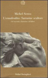 L' ermafrodito: Sarrasine scultore. Col racconto «Sarrasine» di Balzac - Michel Serres - Libro Bollati Boringhieri 1989, Varianti | Libraccio.it