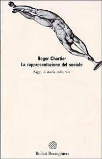 La rappresentazione del sociale - Roger Chartier - Libro Bollati Boringhieri 1989, Saggi.Storia, filosofia e scienze sociali | Libraccio.it