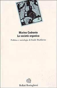 La società organica - Marina Cedronio - Libro Bollati Boringhieri 1989, Saggi.Storia, filosofia e scienze sociali | Libraccio.it