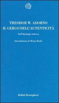 Il gergo dell'autenticità. Sull'ideologia tedesca - Theodor W. Adorno - Libro Bollati Boringhieri 1989, Temi | Libraccio.it