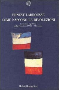 Come nascono le rivoluzioni - Ernest Labrousse - Libro Bollati Boringhieri 1989, Nuova cultura | Libraccio.it