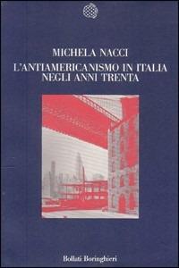 L' antiamericanismo in Italia negli anni Trenta - Michela Nacci - Libro Bollati Boringhieri 1989, Nuova cultura | Libraccio.it