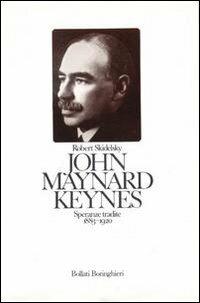 John Maynard Keynes. Speranze tradite (1883-1920). Vol. 1 - Robert Skidelsky - Libro Bollati Boringhieri 1989, Le vite | Libraccio.it