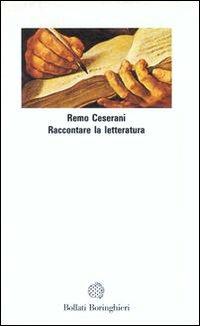 Raccontare la letteratura - Remo Ceserani - Libro Bollati Boringhieri 1990, Saggi. Arte e letteratura | Libraccio.it