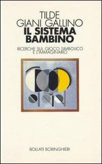Il sistema bambino - Tilde Giani Gallino - Libro Bollati Boringhieri 1990, Saggi. Psicologia | Libraccio.it