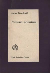 L'anima primitiva - Lucien Lévy-Bruhl - Libro Bollati Boringhieri 1992, Gli archi | Libraccio.it