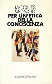 Per un'etica della conoscenza - Jacques Monod - Libro Bollati Boringhieri 1990, Saggi. Scienze | Libraccio.it