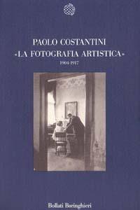 La fotografia artistica (1904-1917) - Paolo Costantini - Libro Bollati Boringhieri 1990, Nuova cultura | Libraccio.it