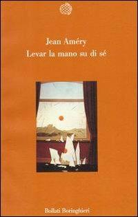 Levar la mano su di sé - Jean Améry - Libro Bollati Boringhieri 1990, Varianti | Libraccio.it