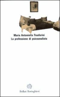 La professione di psicoanalista - M. Antonietta Trasforini - Libro Bollati Boringhieri 1991, Saggi. Psicologia | Libraccio.it
