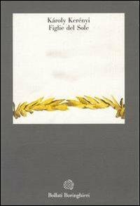 Figlie del sole - Károly Kerényi - Libro Bollati Boringhieri 1991, Gli archi | Libraccio.it