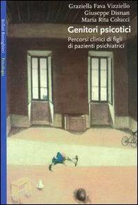 Genitori psicotici - Graziella Fava Vizziello, Giuseppe Disnan, M. Rita Colucci - Libro Bollati Boringhieri 1991, Saggi. Psicologia | Libraccio.it