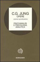 Opere. Vol. 15: Psicoanalisi e psicologia analitica