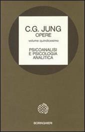 Opere. Vol. 15: Psicoanalisi e psicologia analitica.