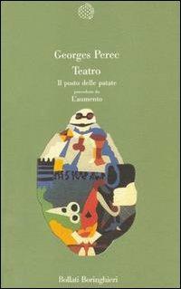 Teatro: Il posto delle patate preceduto da L'aumento - Georges Perec - Libro Bollati Boringhieri 1991, Varianti | Libraccio.it