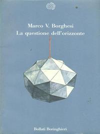 La questione dell'orizzonte - Marco V. Borghesi - Libro Bollati Boringhieri 1991, Varianti | Libraccio.it
