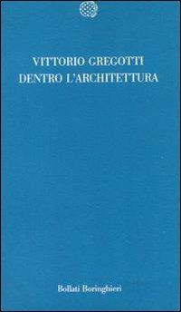 Dentro l'architettura - Vittorio Gregotti - Libro Bollati Boringhieri 1991, Temi | Libraccio.it