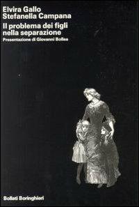 Il problema dei figli nella separazione - Elvira Gallo, Stefanella Campana - Libro Bollati Boringhieri 1991, Saggi. Psicologia | Libraccio.it