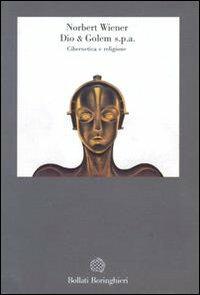 Dio & Golem SpA. Cibernetica e religione - Norbert Wiener - Libro Bollati Boringhieri 1991, Gli archi | Libraccio.it