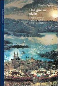 Una guerra civile. Saggio storico sulla moralità nella Resistenza - Claudio Pavone - Libro Bollati Boringhieri 1991, Nuova cultura | Libraccio.it